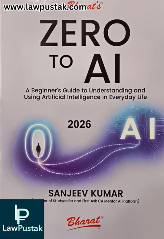 Zero to AI: A Beginner’s Guide to Understanding and Using Artificial Intelligence in Everyday Life by Sanjeev Kumar - Edition 2026 | Bharat Law House Pvt. Ltd.