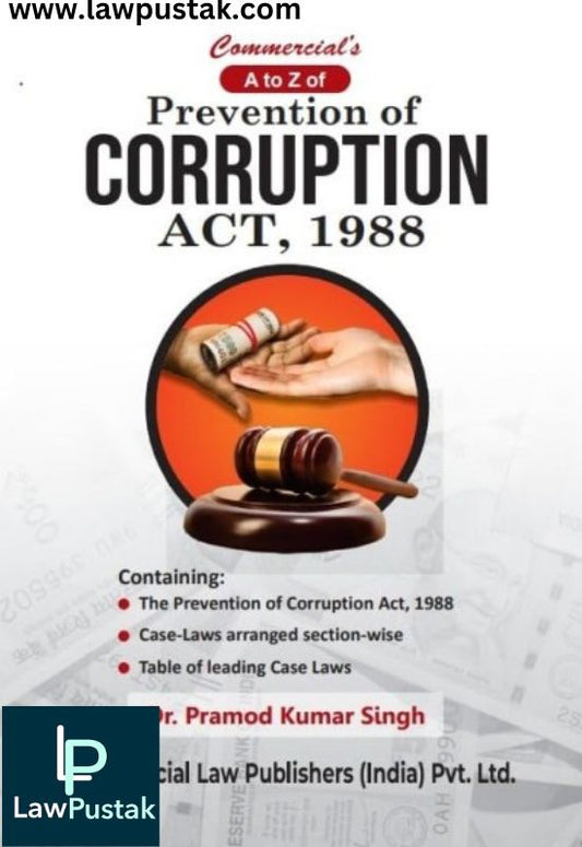 A to Z of Prevention of Corruption Act, 1988 By Dr. Pramod Kumar Singh - Edition 2024 - Commercial Law Publisher