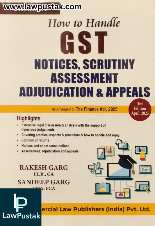 How to Handle GST Notice, Scrutiny Assessment Adjudication & Appeals by Rakesh Garg and Sandeep Garg - 3rd Edition 2025 | Commercial Law Publishers (India) Pvt. Ltd.