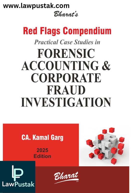 Red Flags Compendium Practical Case Studies in Forensic Accounting & Corporate Fraud Investigation by CA. Kamal Garg - 1st Edition 2025 - Bharat Law House