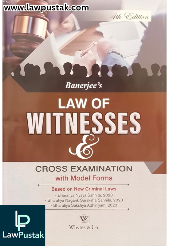 Law of Witnesses & Cross Examination with Model Forms By Banejee - 4th Edition 2025 - Whytes & Co.