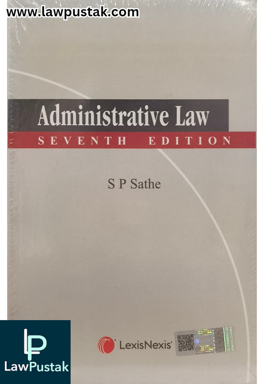 Administrative Law By S P Sathe - 7th Edition 2025 - LexisNexis