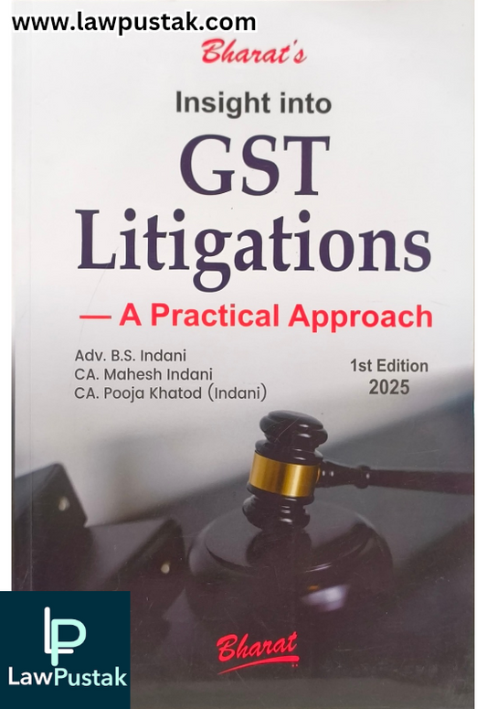 Insight into GST Litigations - A Practical Approach By Adv. B.S. Indani - 1st Edition 2025 - Bharat Law House
