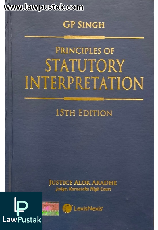 Principles of Statutory Interpretation By GP Singh - 5th Edition 2024 - LexisNexis