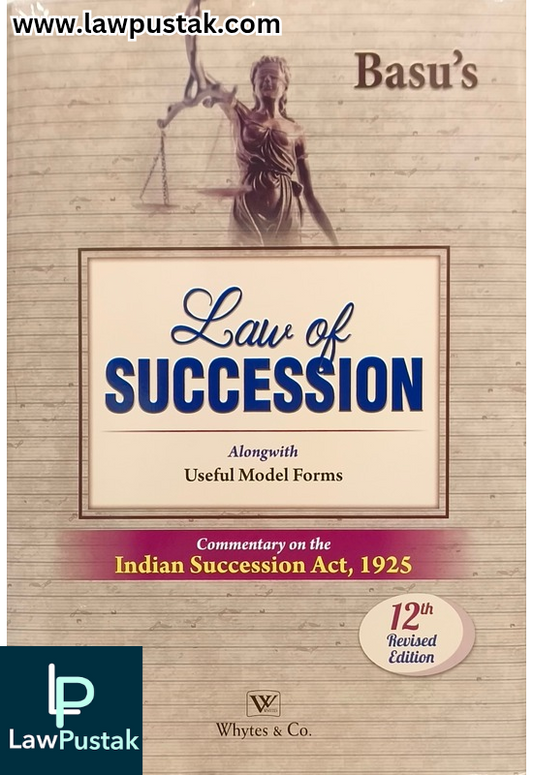 Law Of Succession Alongwith Useful Model forms - Commentary on the Indian Succession Act, 1925 By Basu - 12th Edition 2025 - Whytes & Co.