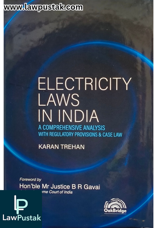 Electricity Laws in India – A Comprehensive Analysis with Regulatory Provisions & Case Law By Karan Trehan - Oakbridge Publishing