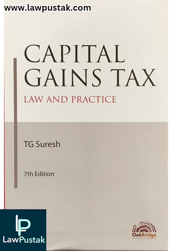 Capital Gains Tax Law and Practice By TG Suresh - 7th Edition 2024 - Oakbridge Publishing