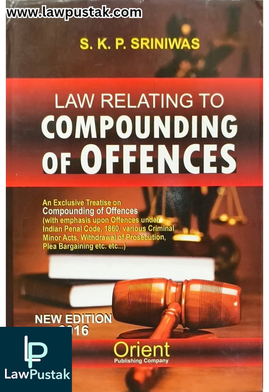 Law Relating to Compounding of Offences - Reprint Edition 2025 by S.K.P. Sriniwas | Orient Publishing Company