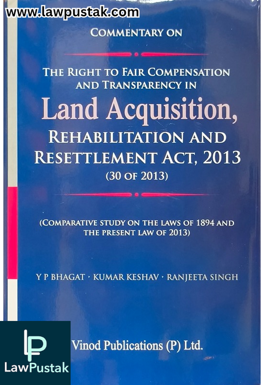 Commentary on The Right To Fair Compensation and Transparency in Land Acquisition, Rehabilitation and Resettlement Act, 2013-Latest Reprint 2025 Edition-Vinod Publication