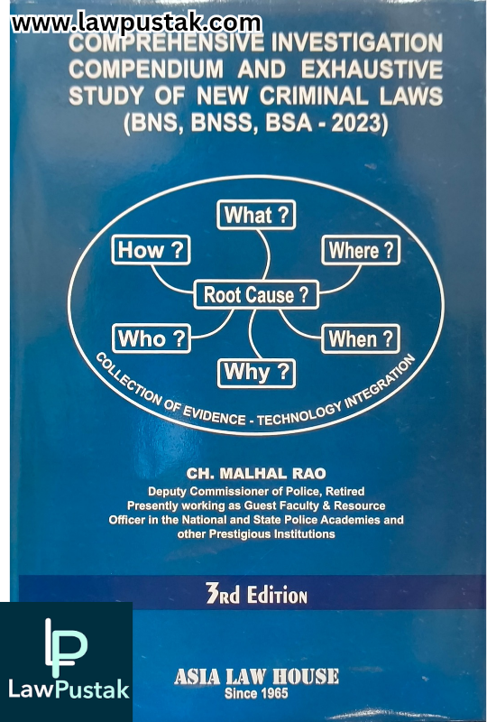 Comprehensive Investigation Compendium And Exhaustive Study of New Criminal Laws (BNS, BNSS, BSA - 2023) By CH. Malhal Rao - 3rd Edition 2025 - Asia Law House