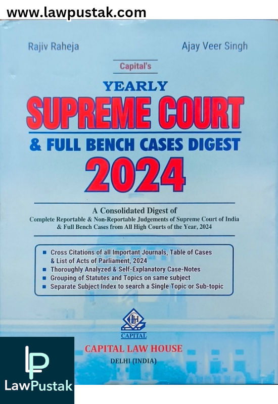 Yearly Supreme Court and Full Bench Cases Digest 2024 by Rajiv Raheja and Ajay Veer Singh| Capital Law House