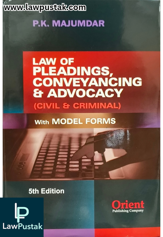 Law of Pleadings, Conveyancing and Advocacy (Civil and Criminal) with Model Forms - 5th Edition 2025 by P.K. Majumdar | Orient Publishing Company
