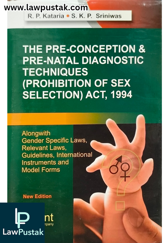 The Pre-Conception and Pre-Natal Diagnostic Techniques (Prohibition of S-x Selection) Act, 1994 Latest Edition 2025 by R.P. Kataria and S.K.P. Sriniwas | Orient Publishing Company