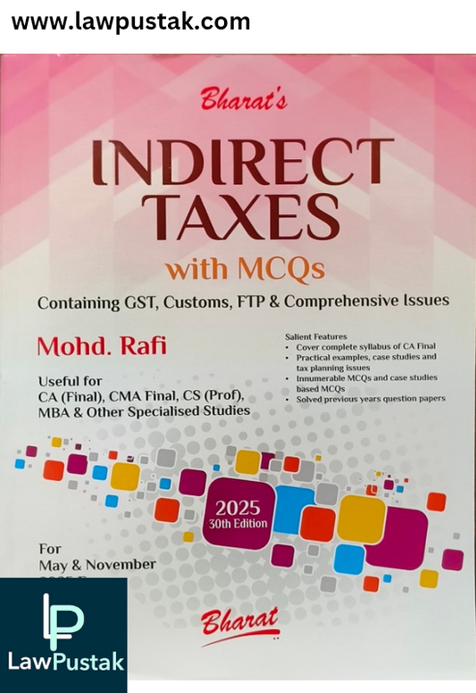 INDIRECT TAXES Containing GST, Customs, FTP & Comprehensive Issues By MOHD. RAFI - 30th Edition 2025 for May & November 2025 Exams - Bharat Law House