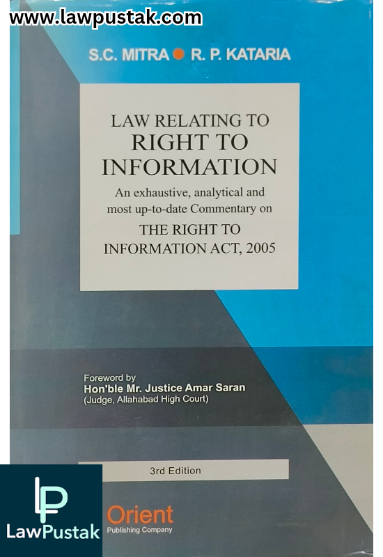 Law Relating to Right to Information - An Exhaustive, Analytical and Most up-to-date Commentary on The Right to Information Act, 2005 - 3rd Edition 2025 by S.C. Mitra and R.P. Kataria | Orient Publishing Company