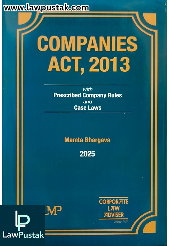 Companies Act, 2013 with prescribed Company Rules and Case Laws By Manta Bhargava - 1st Edition 2025 - (LMP) Corporate law Adviser