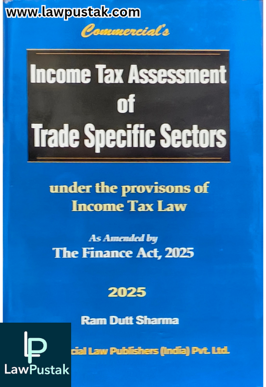 Income Tax Assessment of Trade Specific Sectors Under the Provisons of Income Tax law By Ram Dutt Sharma - 1st Edition 2025 - Commercial Law Publisher
