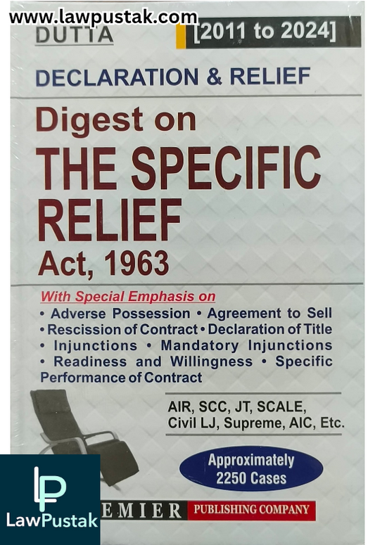 Declaration & Relief – Digest on The Specific Relif Act, 1963 – (2011 to 2024) By Dutta - Latest April 2025 Edition - Premier Publishing Company