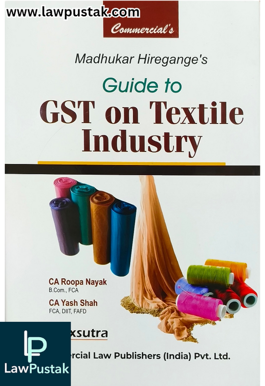 Guide to GST on Textile Industry - Edition March 2025 by CA. Roopa Nayak and CA. Yash Shah | Commercial Law Publishers