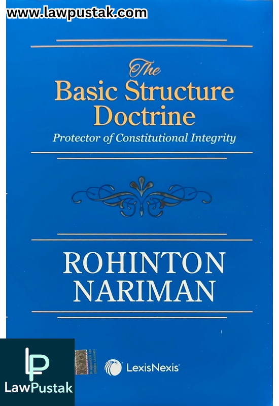 The Basic Structure Doctrine: Protector of Constitutional Integrity By Rohinton Nariman - 1st Edition 2025 - LexisNexis