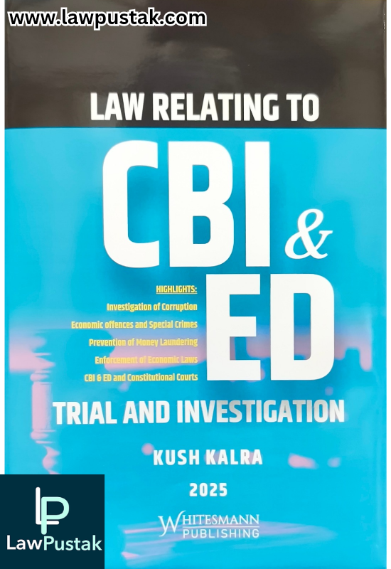 Law Relating To CBI & ED Trial And Investigation By Kush Kalra - Edition 2025 - Whitesmann Publishing