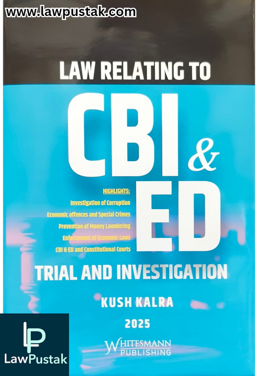 Law Relating To CBI & ED Trial And Investigation By Kush Kalra - Edition 2025 - Whitesmann Publishing