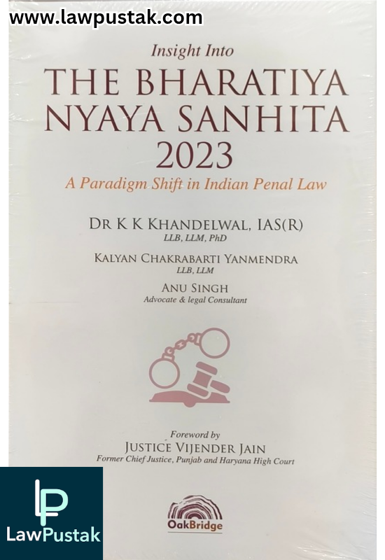 Insight into Bharatiya Nyaya Sanhita, 2023 A Paradigm Shift in Indian Penal Law By Dr K K Khandelwal - 1st Edition 2025 - Oakbridge Publishing