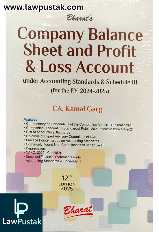 Company Balance Sheet and Profit & Loss Account under Accounting Standards & Schedule III (for the F. Y. 2024-2025) By CA. Kamal Garg - 12th Edition 2025 - Bharat Law House