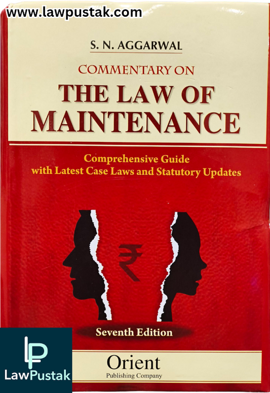 Commentary on The Law of Maintenance | Comprehensive Guide With Latest Case Laws and Statutory Updates By S. N. Aggarwal - 7th Edition - Orient Publishing Company