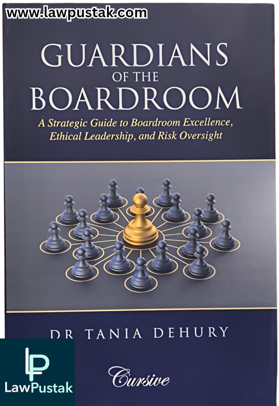 Guardians of the Boardroom A Strategic Guide to Boardroom Excellence, Ethical Leadership, and Risj Oversight By Dr Tania Dehury - Oakbridge Publishing