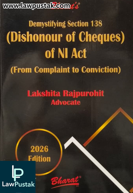 Demystifying Section 138 (Dishonour of Cheques) of NI Act (From Complaint to Conviction) by Lakshita Rajpurohit - Edition 2026 | Bharat Law House Pvt. Ltd.