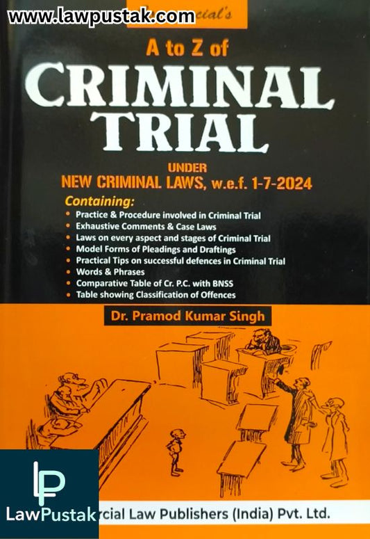 A To Z Criminal Trial Under New Criminal Laws, w.e.f. 1-7-2024 By Pramod Kumar Singh | 5th Edition 2025 | Commercial Law Publishers (India) Pvt. Ltd.