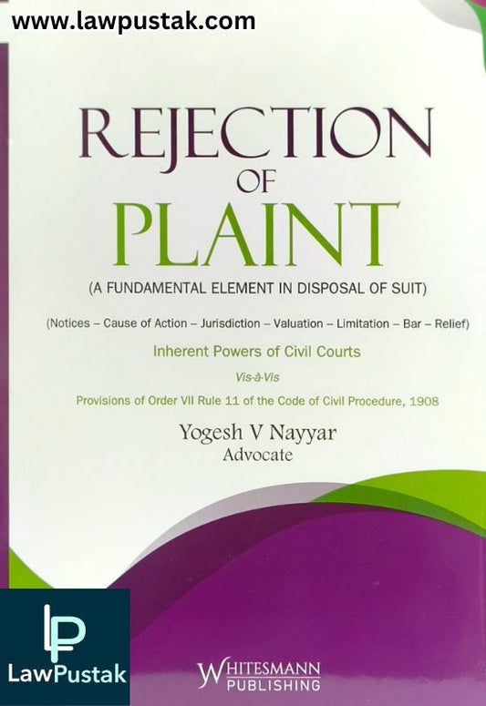 Rejection of Plaint - A Fundamental Element In Disposal of Suit by Yogesh V. Nayyar | Edition 2025 | Whitesmann Publishing