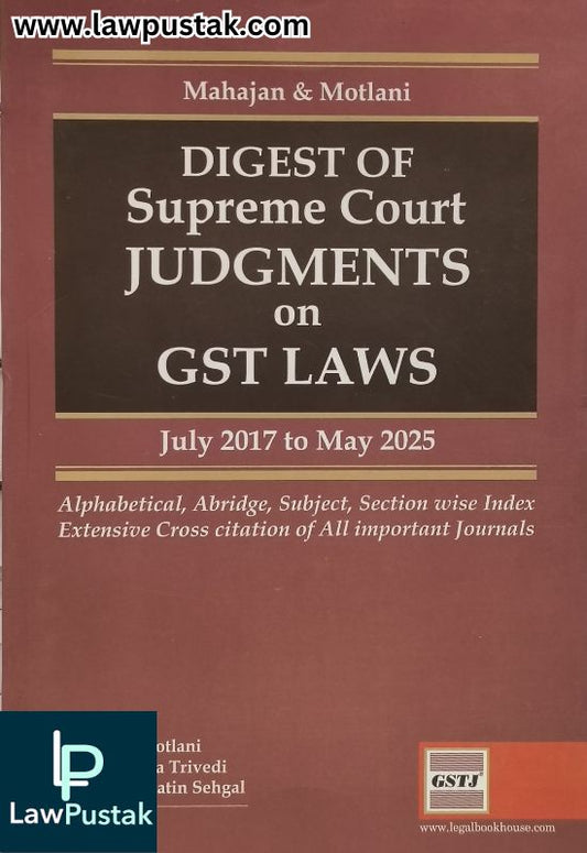 Digest of Supreme Court Judgements on GST Laws (July 2017 to May 2025) by Mahajan and Motlani - Legal Book House