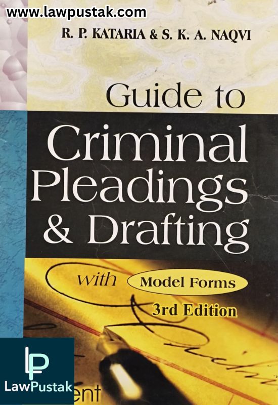 Guide to Criminal Pleadings & Drafting with Forms - 3rd Edition by R.P. Kataria and S.A. Naqvi | Orient Publishing Company