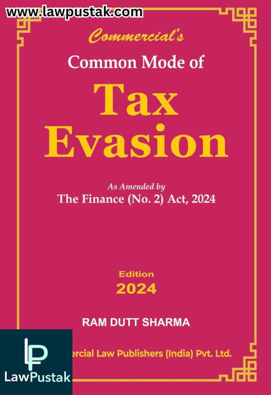 Common Mode of Tax Evasion As Amended by The Finance (No.2) Act, 2024 By Ram Dutt Sharma | Edition 2024 | Commercial Law Publishers (India) Pvt. Ltd.