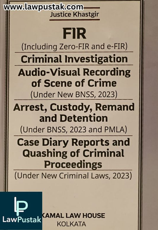 FIR, Criminal investigation, Audio-visual recording of scene of crime, Arrest, Custody, Remand and detention by Justice Khastgir -Edition 2025 | Kamal Law House
