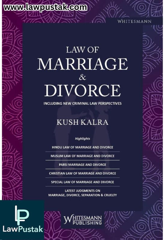 Law Of Marriage & Divorce Including New Criminal Law Perspectives By Kush Kalra - Whitesmann Publishing