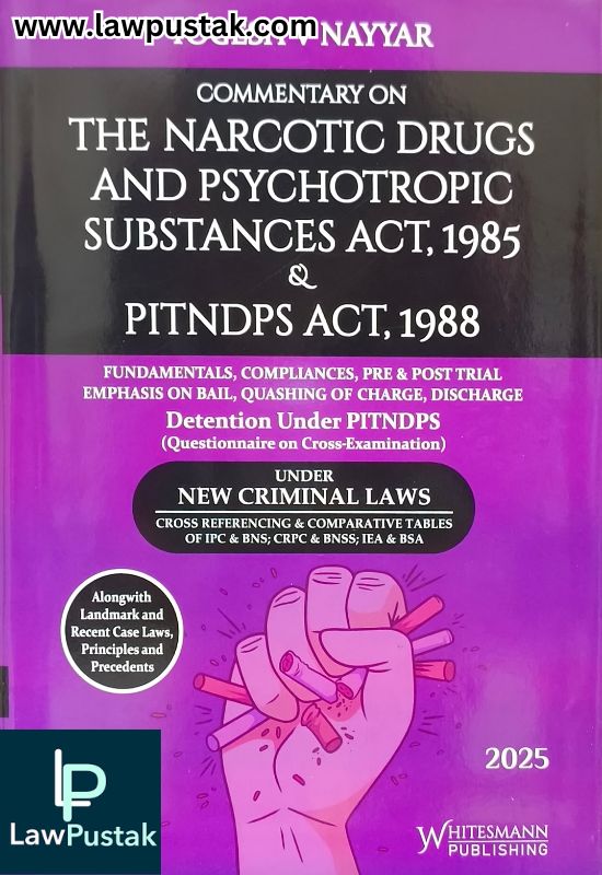 Commentary on The Narcotic Drugs and Psychotropic Substances Act,1985 & PINDPS Act,1988 By Yogesh V Nayyar - Edition 2025 - Whitesmann Publishing