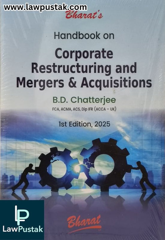 Handbook on Corporate Restructuring and Mergers & Acquisitions by B.D. Chatterjee – 1st Edition 2025 | Bharat Law House