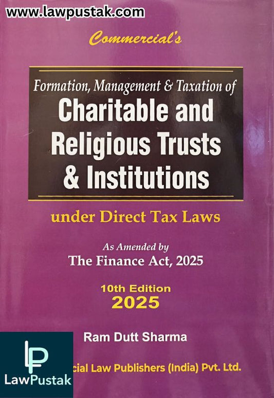 Formation, Management & Taxation of Charitable and Religious Trusts & Institutions under Direct Tax Laws by Ram Dutt Sharma - 10th Edition 2025 | Commercial Law Publishers (India) Pvt. Ltd.