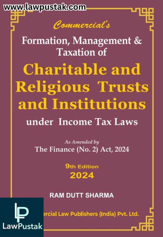 Formation Management And Taxation Of Charitable And Religious Trust & Institutions Under Income Tax Laws As Amended By Finance (No.2) Act, 2024 | 9th Edition 2024 | Commercial Law Publishers (India) Pvt. Ltd.