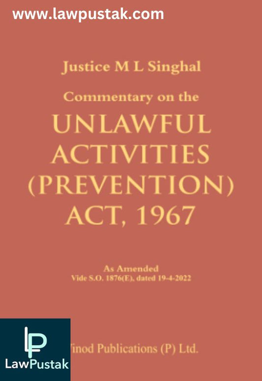 Commentary on the Unlawful Activities (Prevention) Act, 1967 by Justice M. L. Singhal – Edition 2024-Vinod Publication