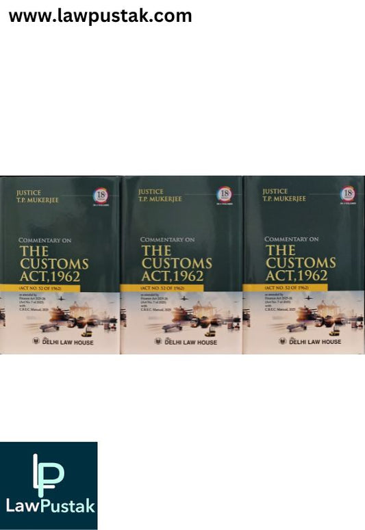 Commentary on The Customs Act, 1962 by Justice T.P. Mukerjee - 18th Edition 2025 (Set of 3 Volumes) | Delhi Law House
