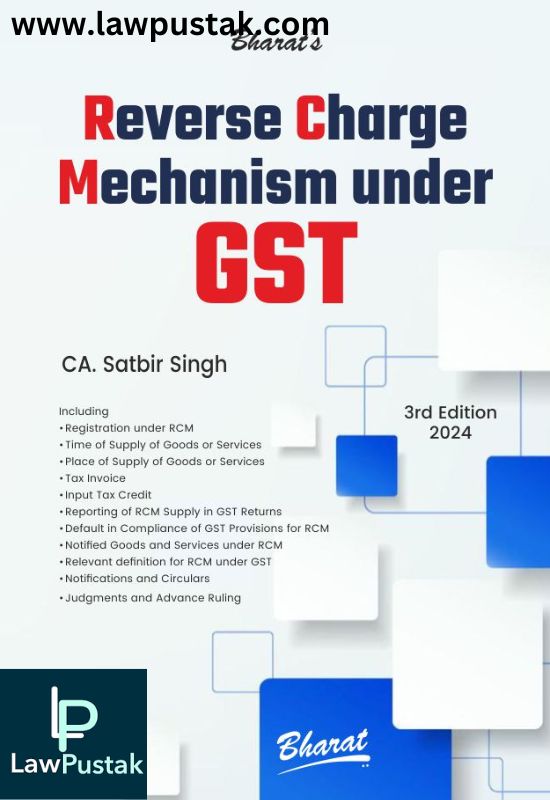 Reverse Charge Mechanism under GST by CA. SATBIR SINGH-3rd Edition 2024-Bharat Law House