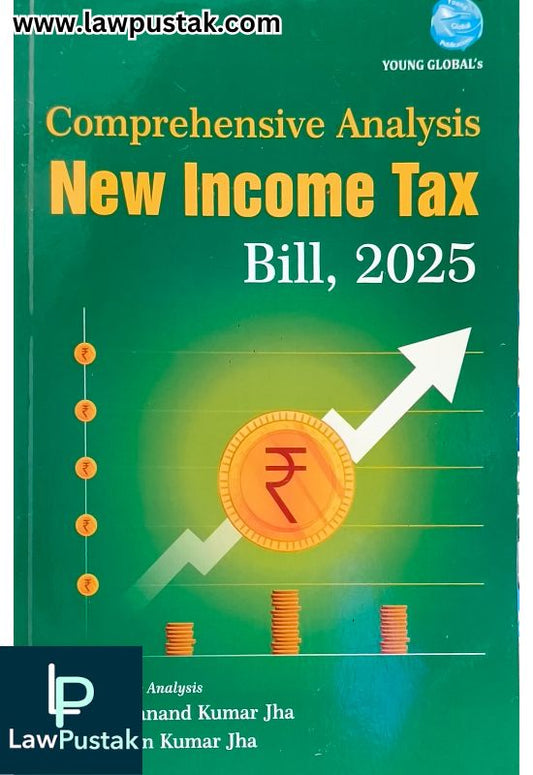 Comprehensive Analysis New Income Tax Bill, 2025 By CA Jevanand Kumar Jha & CA Gahan Kumar Jha - Edition 2025 - Young Global Publications