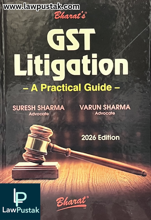 GST Litigation - A Practical Guide - by Suresh Sharma and Varun Sharma - Edition 2026 | Bharat Law House Pvt. Ltd.