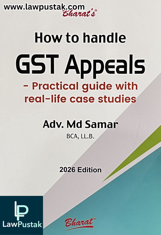 How to Handle GST Appeals - Practical Guide with real-life Case Studies by Adv. MD Samar - Edition 2026 | Bharat Law House Pvt. Ltd.