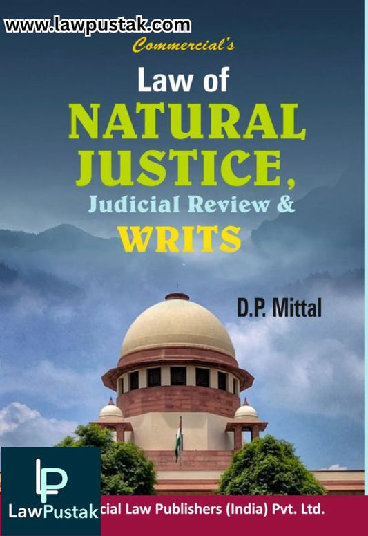 Law of NATURAL JUSTICE, Judicial Review & WRITS by D P Mittal-Edition 2023-Commercial's