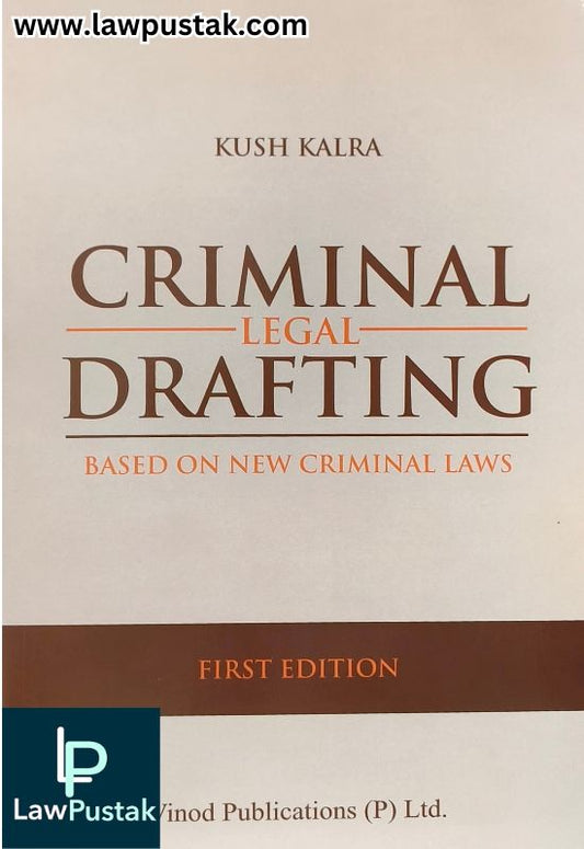 Criminal Legal Drafting (Based on new criminal laws) | 1st Edition 2025 by Kush Kalra | Vinod Publications (P) Ltd.